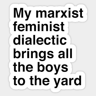 My marxist feminist dialectic brings all the boys to the yard Sticker